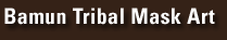 Bamun tribal Mask Art
